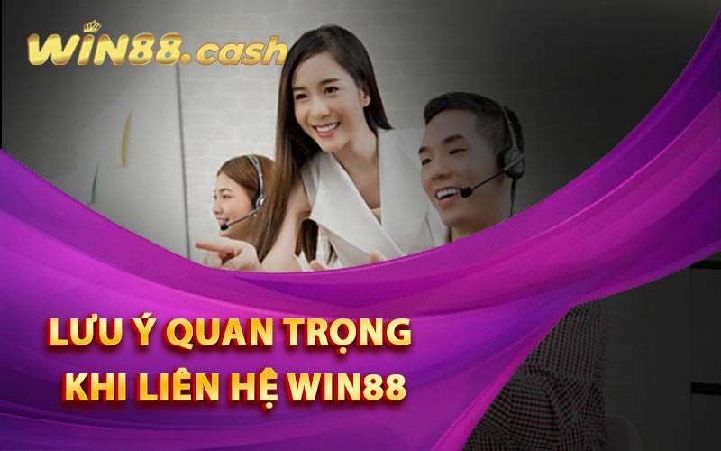 Liên Hệ Win88 - Đội Ngũ Hỗ Trợ Viên Chuyên Nghiệp 3 Lưu Ý Quan Trọng Khi Liên Hệ Win88