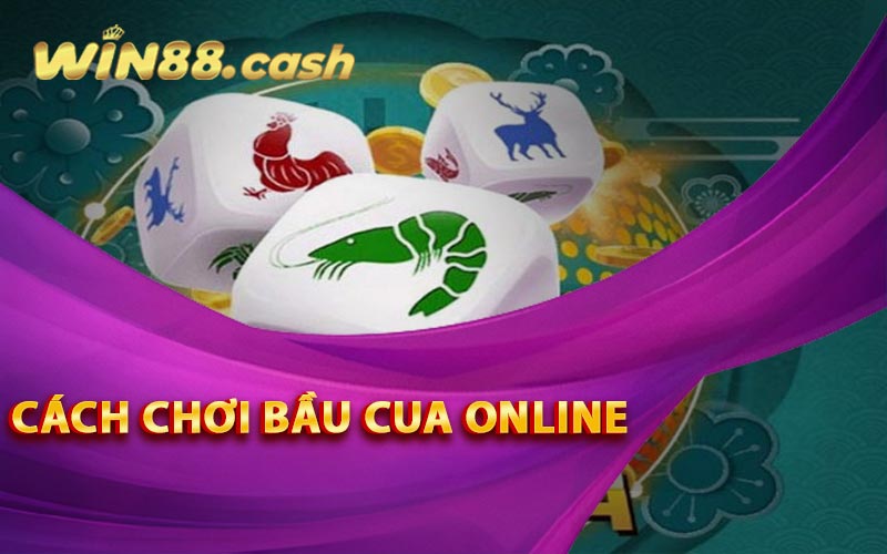 Cách Chơi Bầu Cua Online Tại Nhà Cái Win88 Cho Người Mới 6 Cách chơi Bầu Cua online