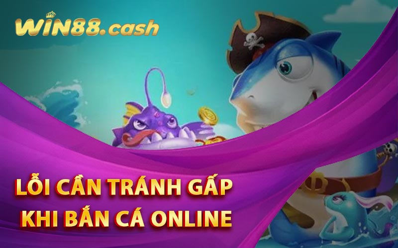 Kinh Nghiệm Bắn Cá Đổi Thưởng Kiếm Tiền Tỷ Trong Nốt Nhạc 6 Lỗi cần tránh gấp khi bắn cá online